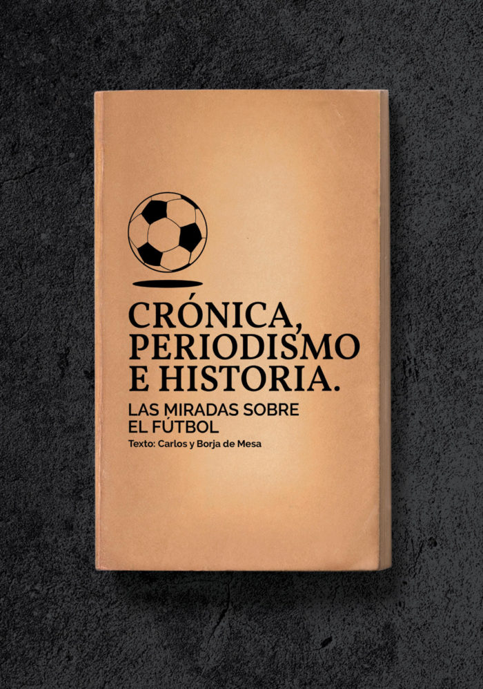 CRÓNICA, PERIODISMO E HISTORIA, LAS MIRADAS SOBRE EL FÚTBOL