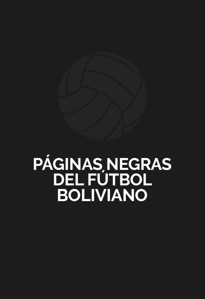  PÁGINAS NEGRAS DEL FÚTBOL BOLIVIANO